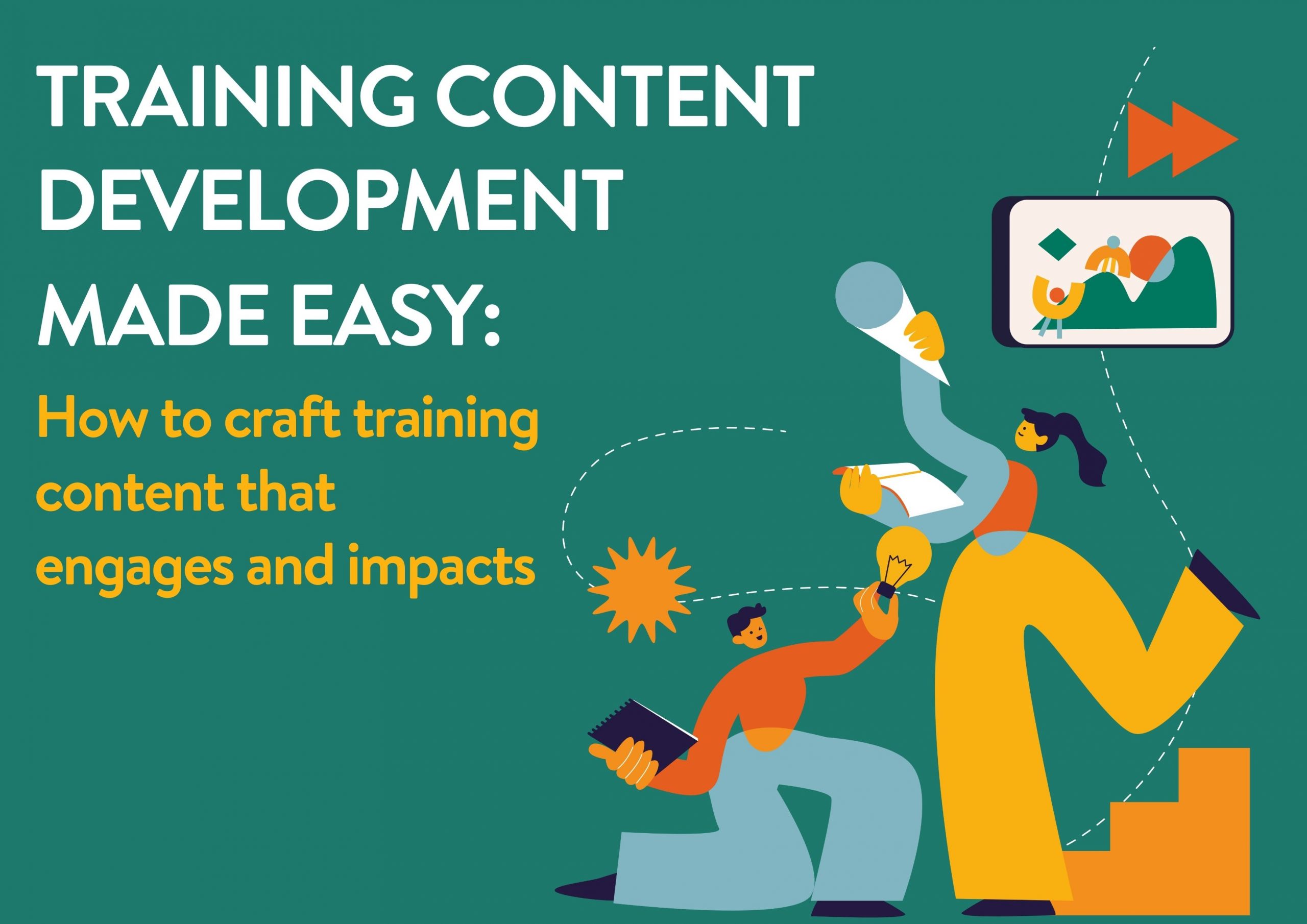 Training Content Development Made Easy: How to Craft Content that Engages and Impacts